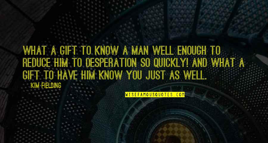 Gcold Play Quotes By Kim Fielding: What a gift to know a man well Gcold Play Quotes By Kim Fielding: What a gift to know a man well