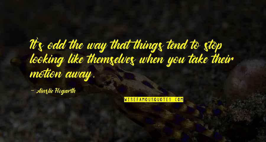 Gcontent Quotes By Ainslie Hogarth: It's odd the way that things tend to