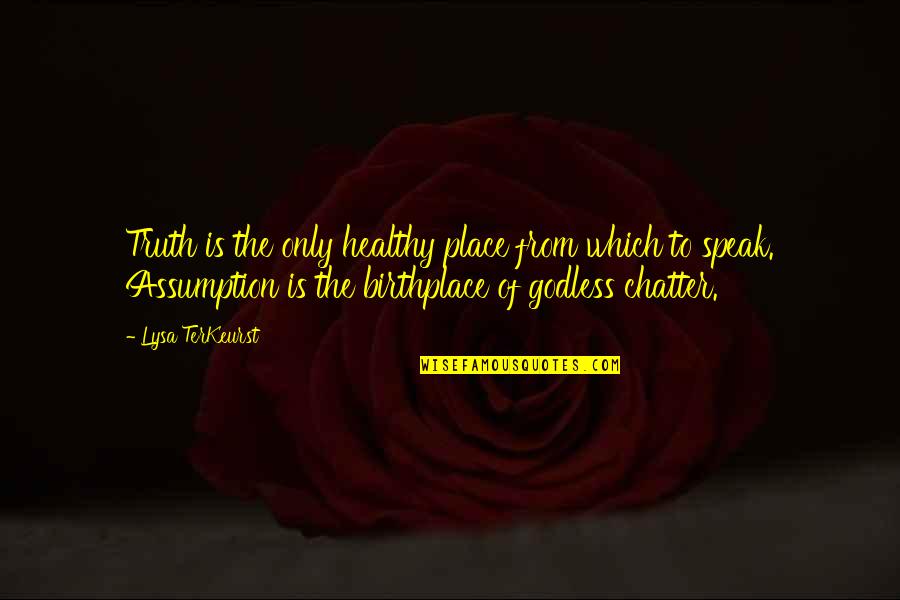 Gcontent Quotes By Lysa TerKeurst: Truth is the only healthy place from which