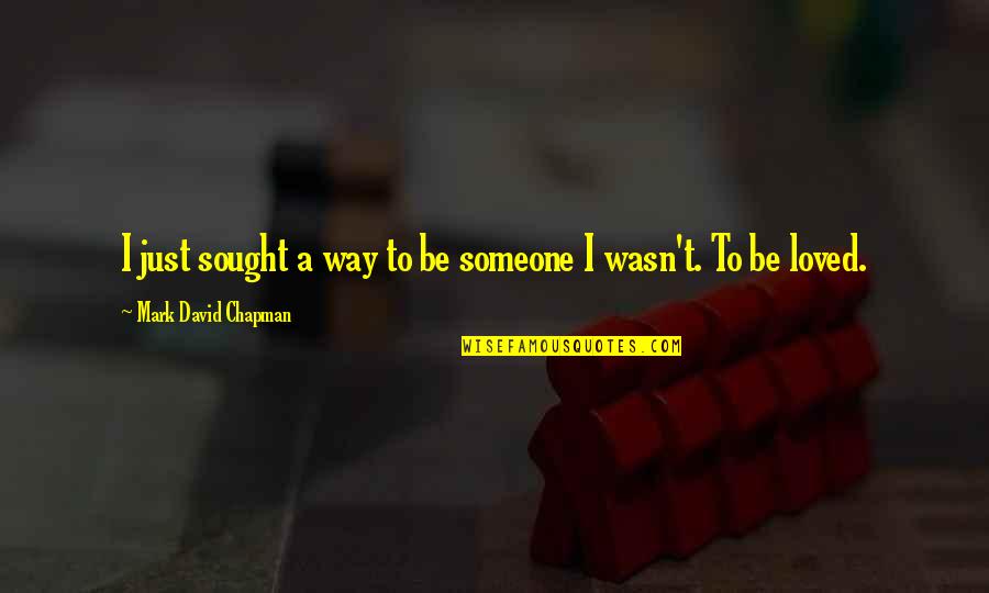 Gcse English Literature Quotes By Mark David Chapman: I just sought a way to be someone
