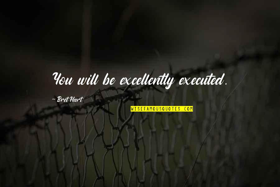 Gcse English Literature To Kill A Mockingbird Quotes By Bret Hart: You will be excellently executed. Gcse English Literature To Kill A Mockingbird Quotes By Bret Hart: You will be excellently executed.