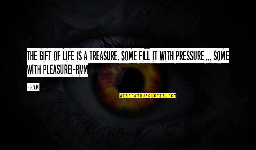 Gcse Past Quotes By R.v.m.: The Gift of Life is a Treasure. Some