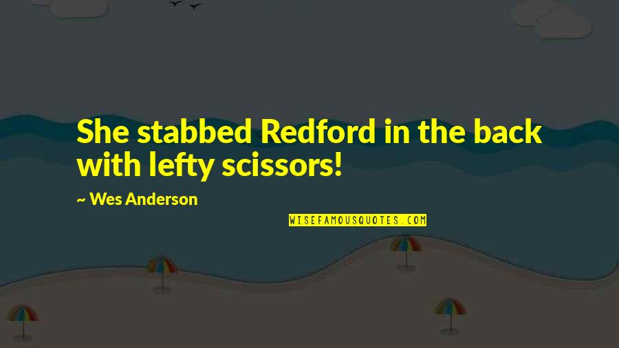 Gcse Philosophy Bible Quotes By Wes Anderson: She stabbed Redford in the back with lefty