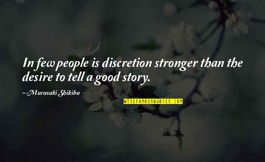 Gcse Philosophy Quotes By Murasaki Shikibu: In few people is discretion stronger than the