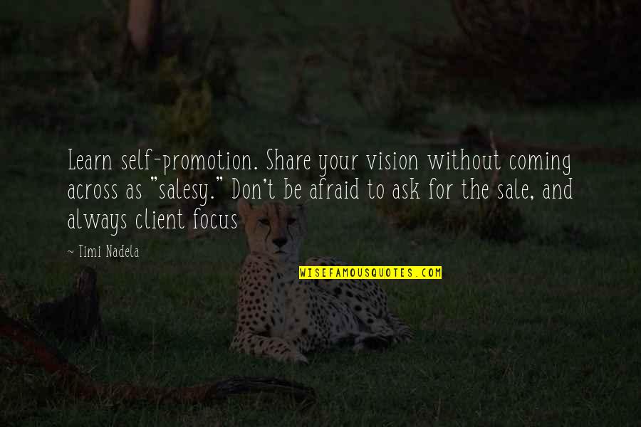 Gcse Philosophy Quotes By Timi Nadela: Learn self-promotion. Share your vision without coming across