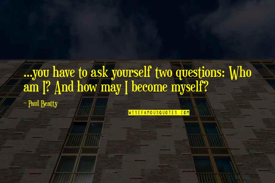 Gcse Re Animal Rights Quotes By Paul Beatty: ...you have to ask yourself two questions: Who