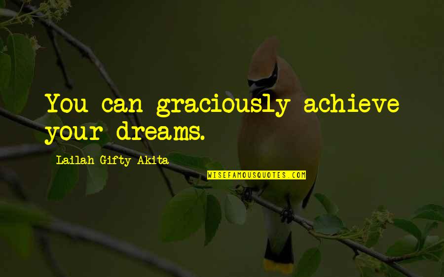 Gcse Re Ethics Quotes By Lailah Gifty Akita: You can graciously achieve your dreams.