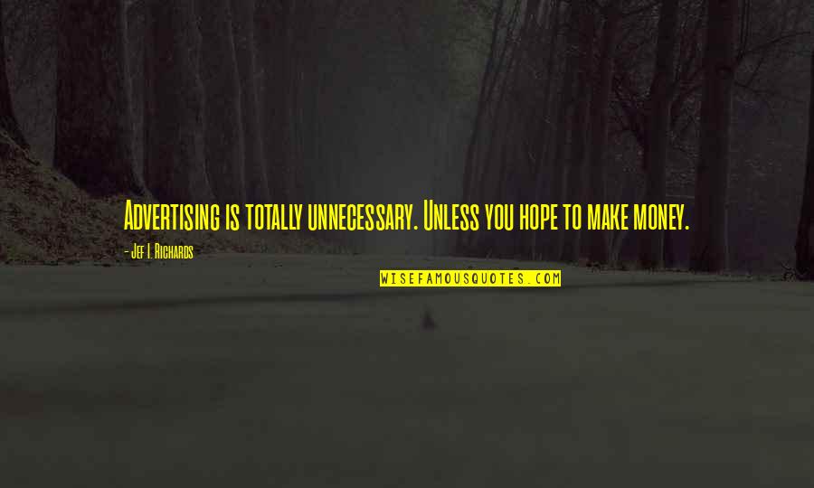 Gcse Re Islam Quotes By Jef I. Richards: Advertising is totally unnecessary. Unless you hope to