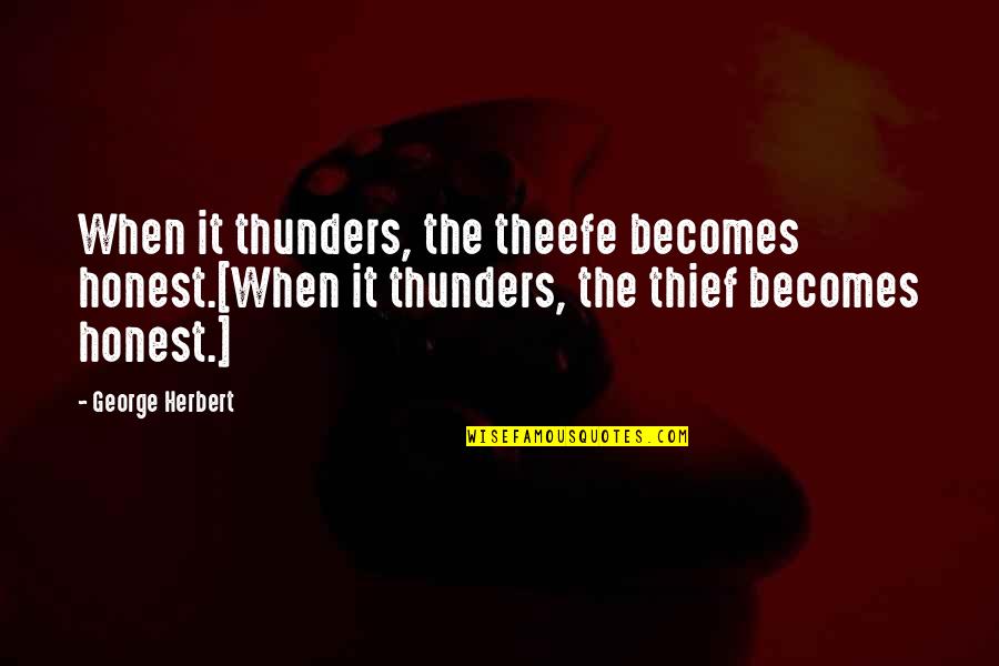 Gcses 2021 Quotes By George Herbert: When it thunders, the theefe becomes honest.[When it Gcses 2021 Quotes By George Herbert: When it thunders, the theefe becomes honest.[When it