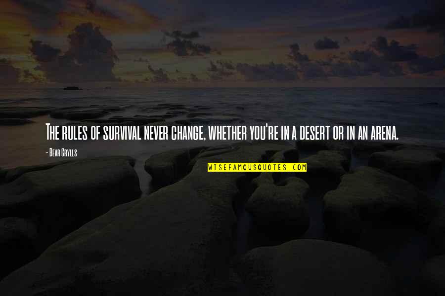 Gd Crooked Quotes By Bear Grylls: The rules of survival never change, whether you're