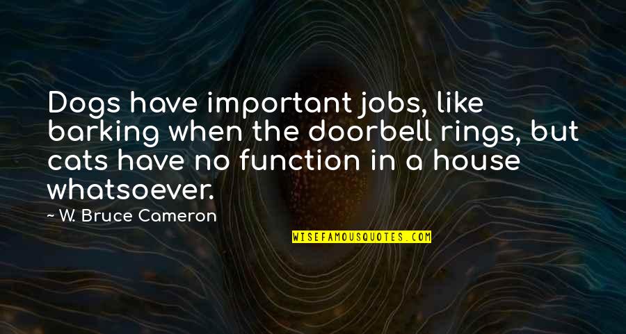 Gd Stock Quote Quotes By W. Bruce Cameron: Dogs have important jobs, like barking when the Gd Stock Quote Quotes By W. Bruce Cameron: Dogs have important jobs, like barking when the