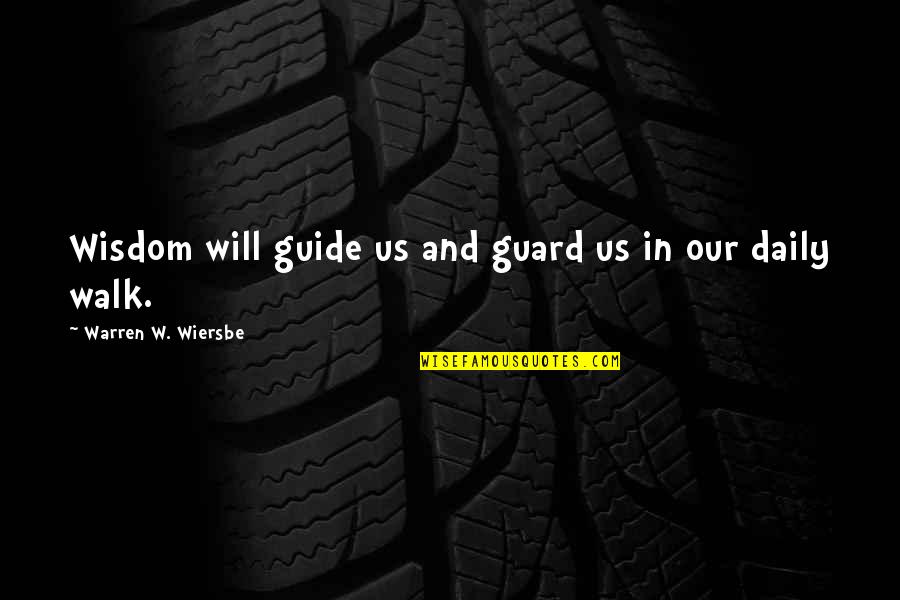Gdaa Quotes By Warren W. Wiersbe: Wisdom will guide us and guard us in