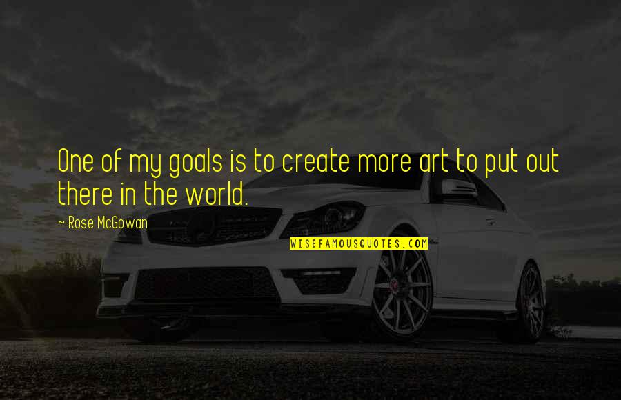 Gdalo3 Quotes By Rose McGowan: One of my goals is to create more