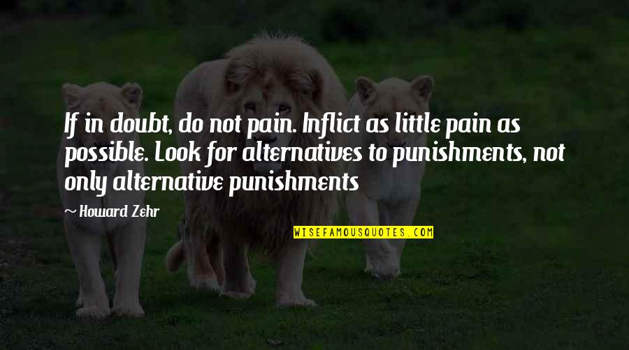 Gdar Quotes By Howard Zehr: If in doubt, do not pain. Inflict as Gdar Quotes By Howard Zehr: If in doubt, do not pain. Inflict as
