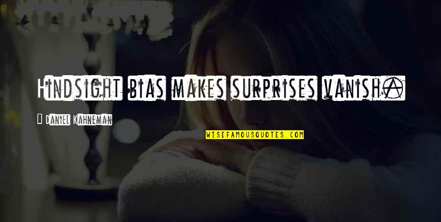 Gday Girls Quotes By Daniel Kahneman: Hindsight bias makes surprises vanish. Gday Girls Quotes By Daniel Kahneman: Hindsight bias makes surprises vanish.