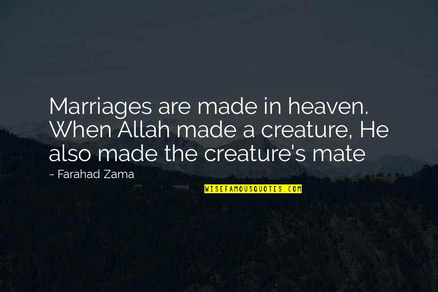 G'day Mate Quotes By Farahad Zama: Marriages are made in heaven. When Allah made