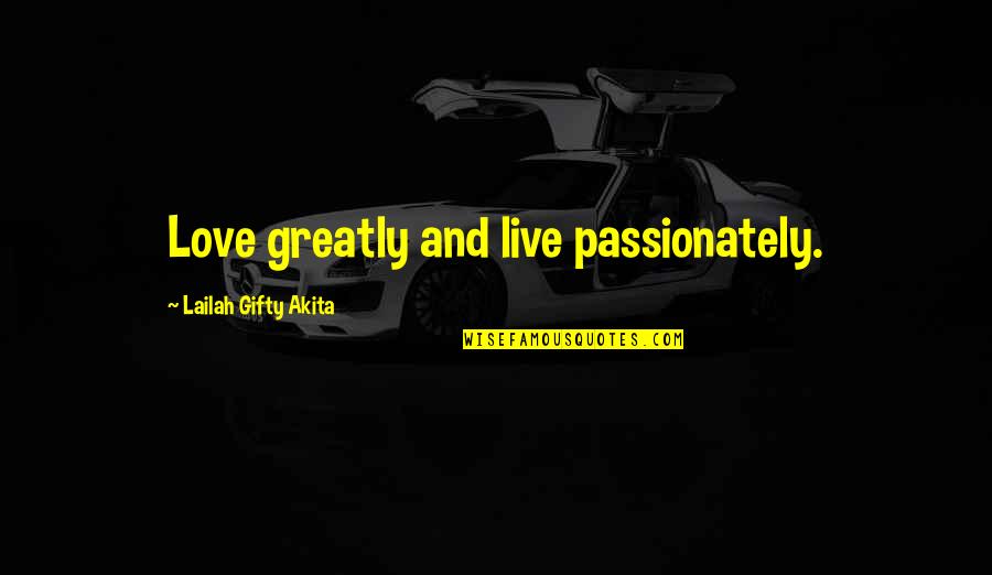 Gdd Associates Quotes By Lailah Gifty Akita: Love greatly and live passionately. Gdd Associates Quotes By Lailah Gifty Akita: Love greatly and live passionately.