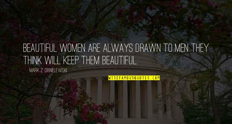 Gdda Property Quotes By Mark Z. Danielewski: Beautiful women are always drawn to men they