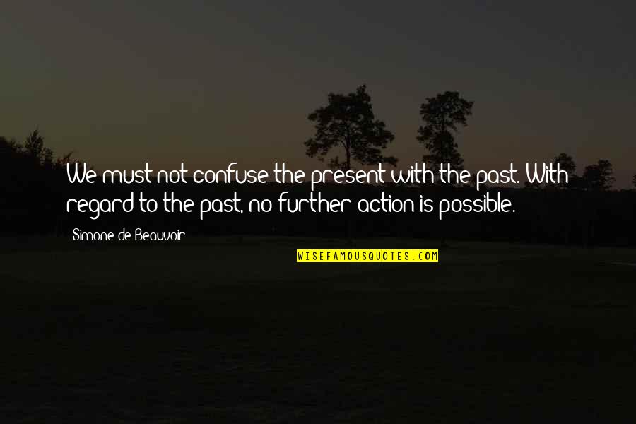 Gddkia Quotes By Simone De Beauvoir: We must not confuse the present with the