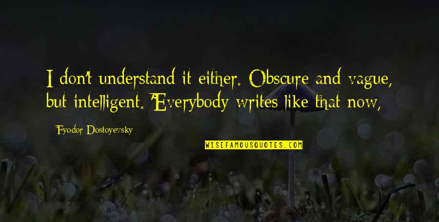 Gddr Quotes By Fyodor Dostoyevsky: I don't understand it either. Obscure and vague, Gddr Quotes By Fyodor Dostoyevsky: I don't understand it either. Obscure and vague,