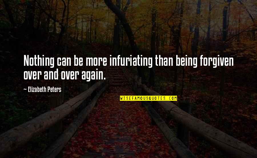 Gde Admissions Quotes By Elizabeth Peters: Nothing can be more infuriating than being forgiven Gde Admissions Quotes By Elizabeth Peters: Nothing can be more infuriating than being forgiven