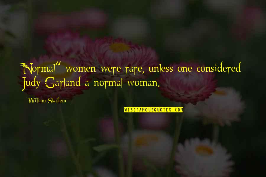 Gdel Quotes By William Stadiem: Normal" women were rare, unless one considered Judy