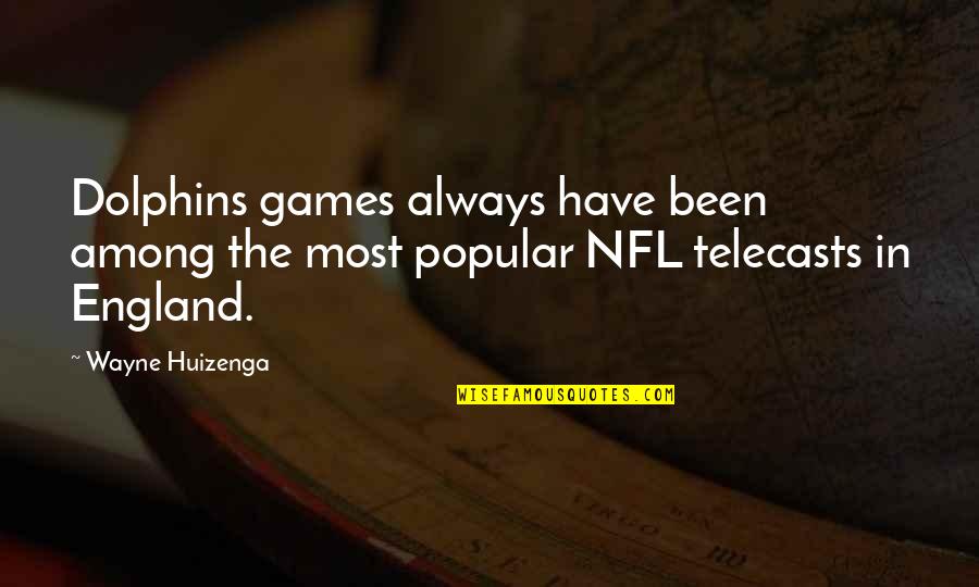 Gdels Quotes By Wayne Huizenga: Dolphins games always have been among the most