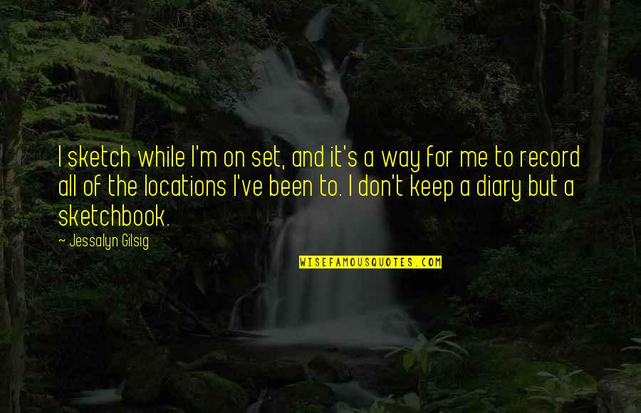 Gdelyn Quotes By Jessalyn Gilsig: I sketch while I'm on set, and it's