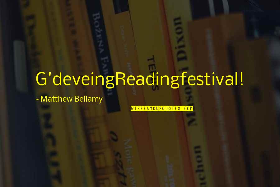 G'deveingreadingfestival Quotes By Matthew Bellamy: G'deveingReadingfestival!