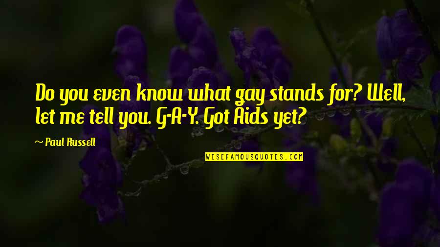 G'deveingreadingfestival Quotes By Paul Russell: Do you even know what gay stands for?