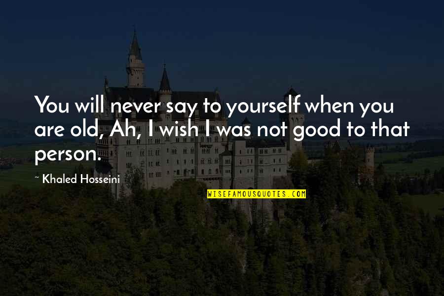 Gdi Quotes By Khaled Hosseini: You will never say to yourself when you