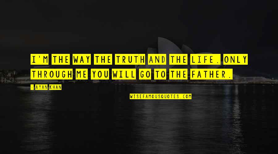 Gdje Dunav Quotes By Ayan Khan: I'm the way the truth and the life.