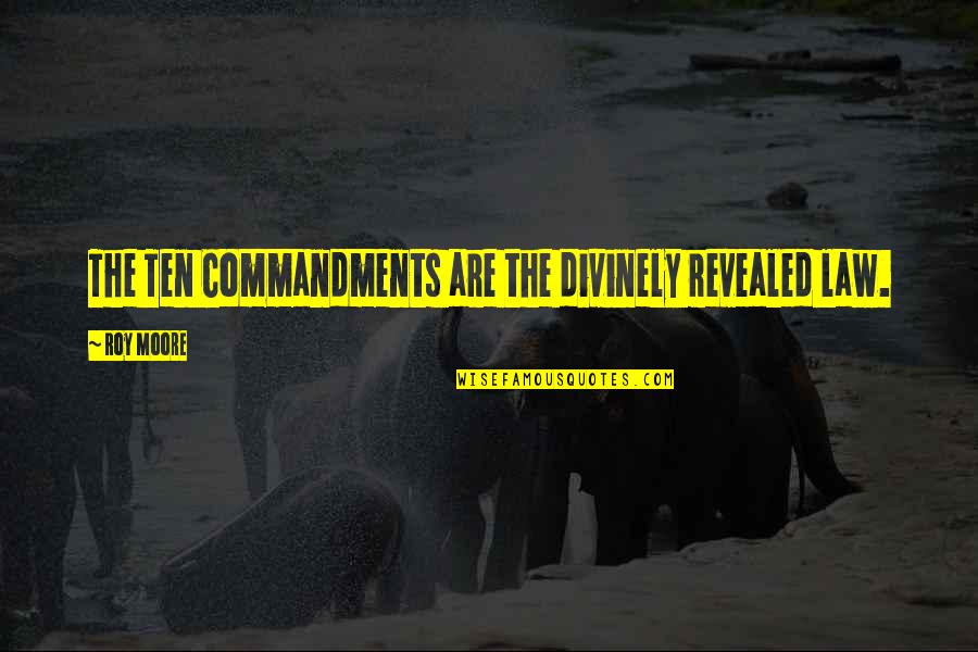 Gdje Dunav Quotes By Roy Moore: The Ten Commandments are the divinely revealed law.