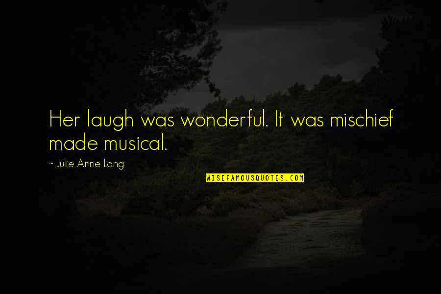 Gdkn Quotes By Julie Anne Long: Her laugh was wonderful. It was mischief made Gdkn Quotes By Julie Anne Long: Her laugh was wonderful. It was mischief made