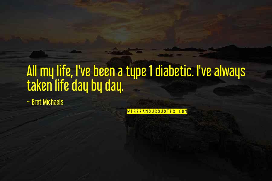 Gdlc Quotes By Bret Michaels: All my life, I've been a type 1