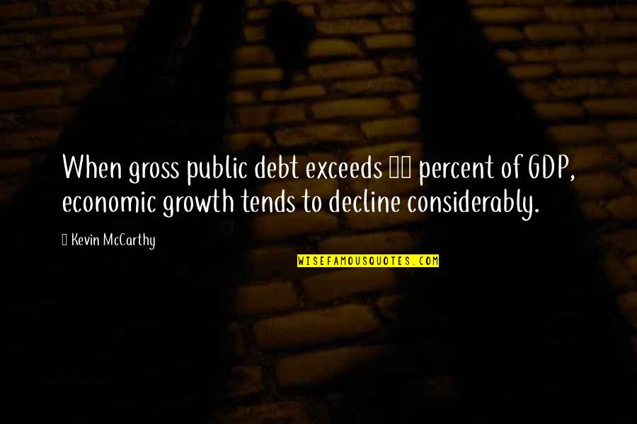 Gdp Growth Quotes By Kevin McCarthy: When gross public debt exceeds 90 percent of