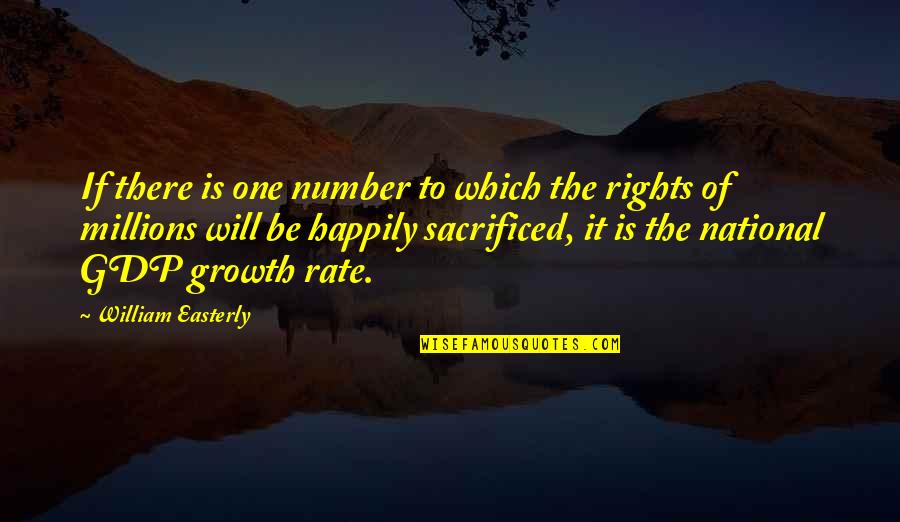 Gdp Growth Quotes By William Easterly: If there is one number to which the