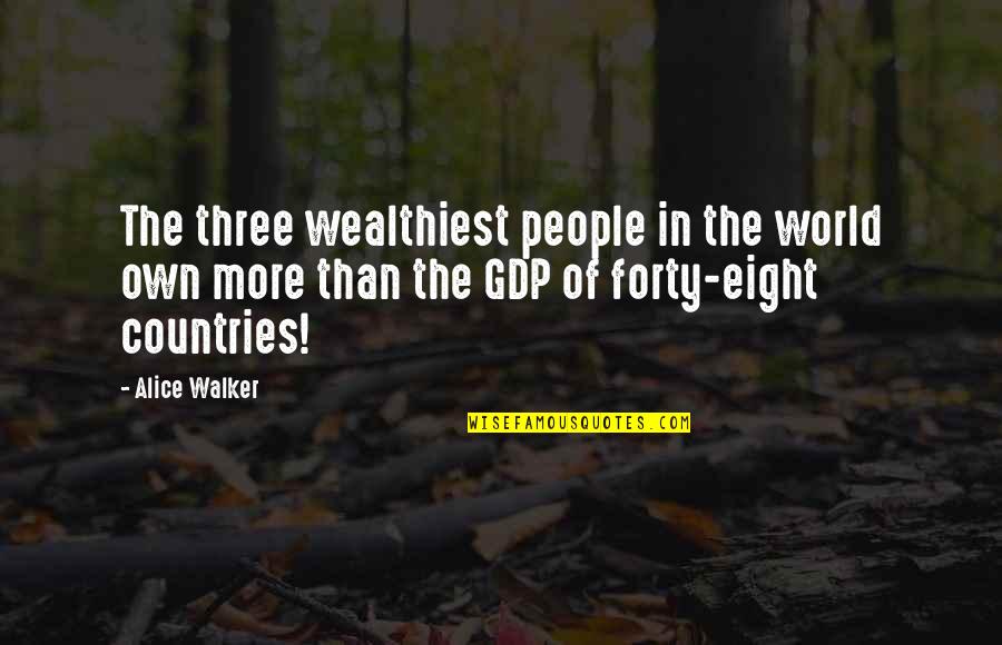 Gdp Quotes By Alice Walker: The three wealthiest people in the world own