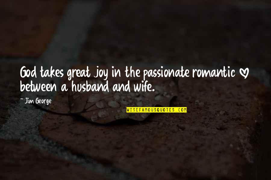 Gdr Quotes By Jim George: God takes great joy in the passionate romantic