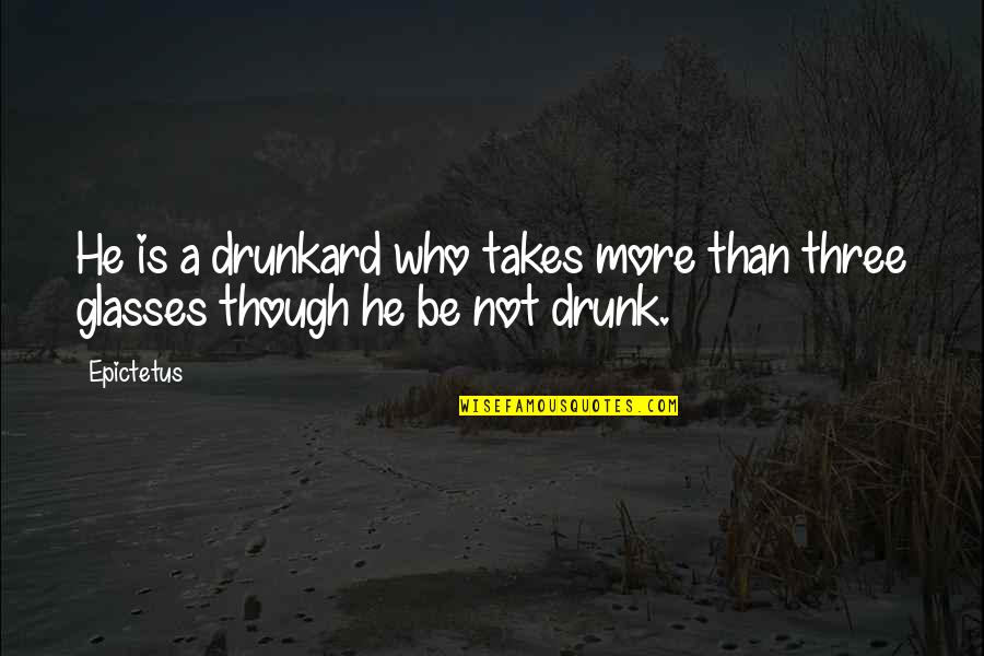 Gdrsd Quotes By Epictetus: He is a drunkard who takes more than