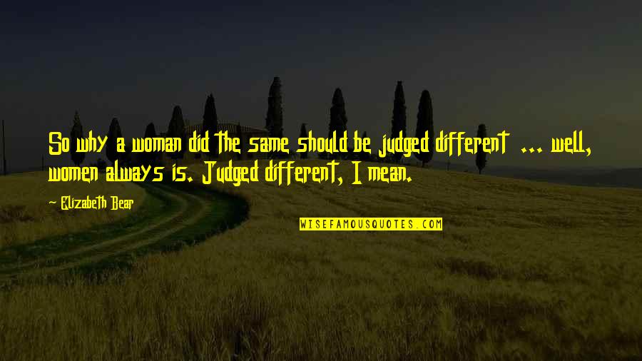 Gdybym Mial Gitare Quotes By Elizabeth Bear: So why a woman did the same should