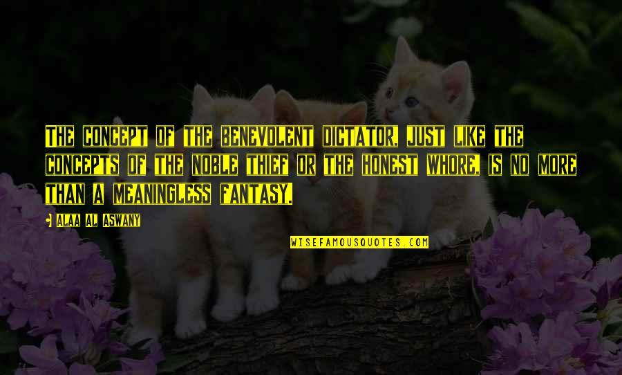 Gdybym Mial Quotes By Alaa Al Aswany: The concept of the benevolent dictator, just like