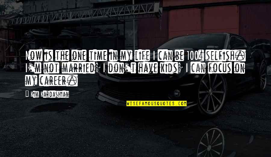 Gdybym Mial Quotes By Kim Kardashian: Now is the one time in my life