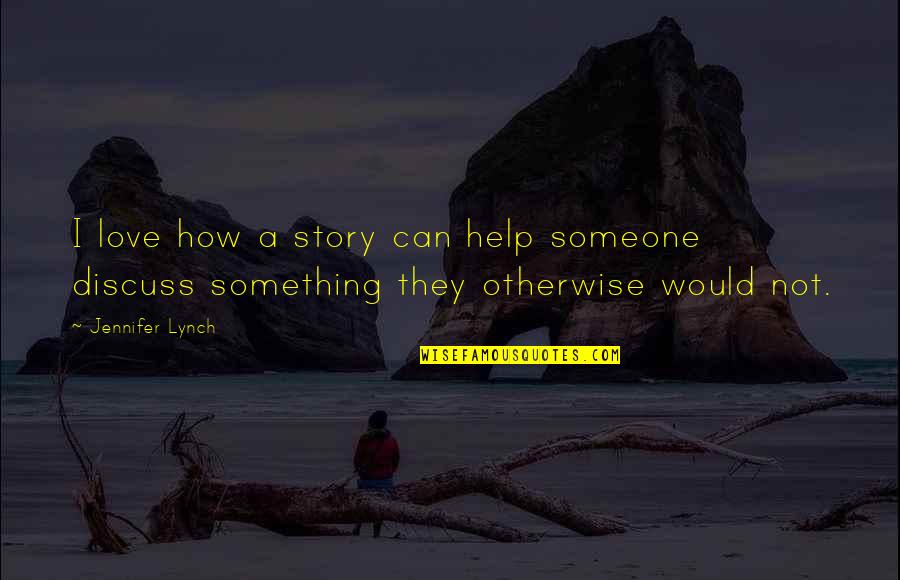 Gdybym Mowil Quotes By Jennifer Lynch: I love how a story can help someone