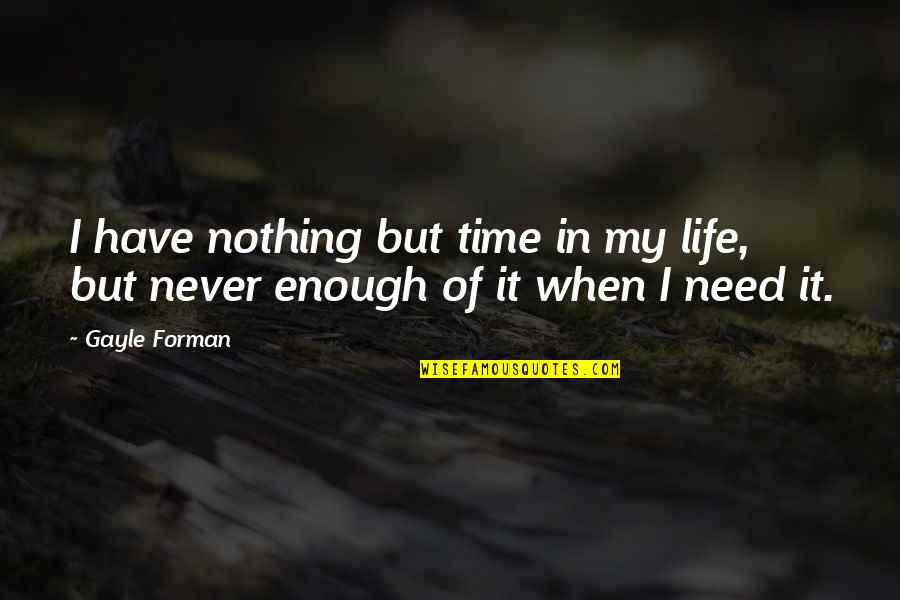 Gdynia Weather Quotes By Gayle Forman: I have nothing but time in my life,