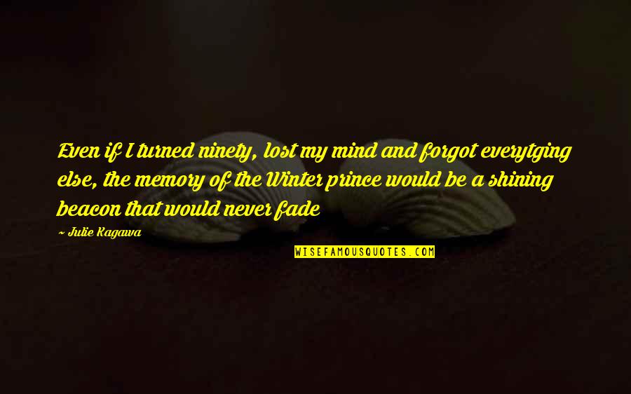 Gdyr Quotes By Julie Kagawa: Even if I turned ninety, lost my mind Gdyr Quotes By Julie Kagawa: Even if I turned ninety, lost my mind