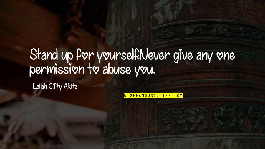 Ge Benefits Quotes By Lailah Gifty Akita: Stand up for yourself.Never give any one permission Ge Benefits Quotes By Lailah Gifty Akita: Stand up for yourself.Never give any one permission
