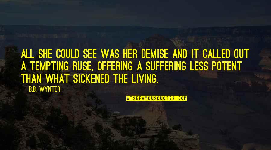 Ge Menin Yasak Oldugu Yerler Quotes By B.B. Wynter: All she could see was her demise and Ge Menin Yasak Oldugu Yerler Quotes By B.B. Wynter: All she could see was her demise and