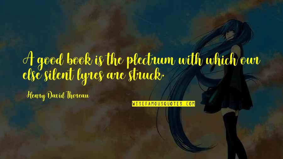 Ge Menin Yasak Oldugu Yerler Quotes By Henry David Thoreau: A good book is the plectrum with which Ge Menin Yasak Oldugu Yerler Quotes By Henry David Thoreau: A good book is the plectrum with which