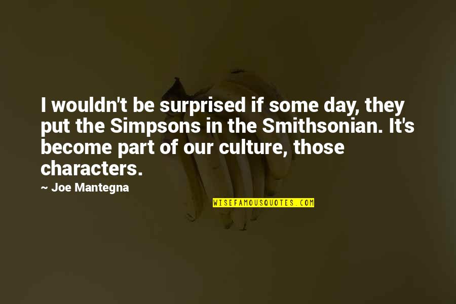Ge Menin Yasak Oldugu Yerler Quotes By Joe Mantegna: I wouldn't be surprised if some day, they Ge Menin Yasak Oldugu Yerler Quotes By Joe Mantegna: I wouldn't be surprised if some day, they